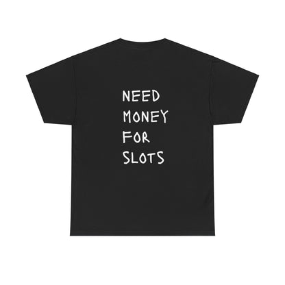 NEED MONEY  FOR SLOTS Heavy Cotton Tee