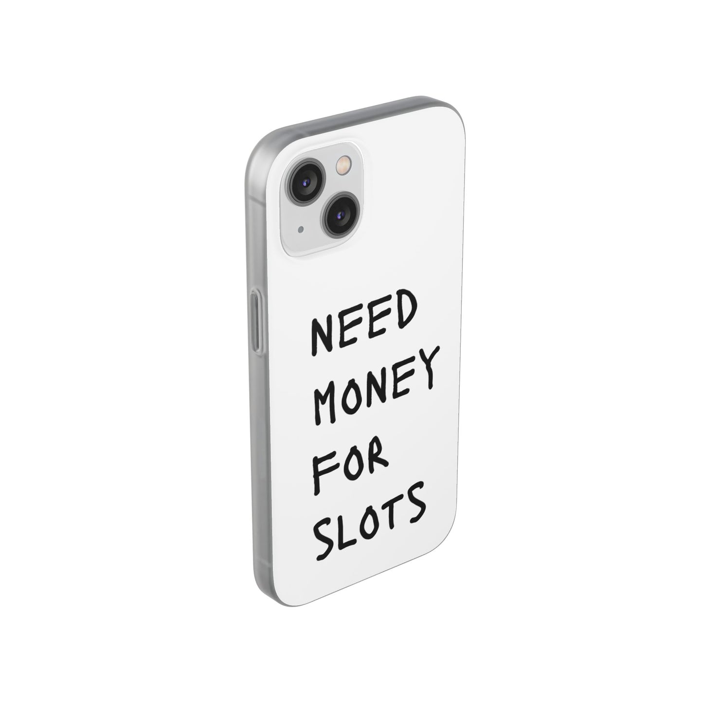 NEED MONEY FOR SLOTS Flexi Cases